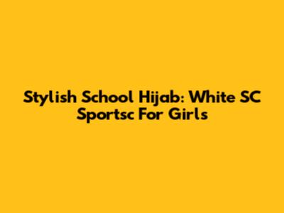 Stylish School Hijab: White SC Sportsc For Girls
