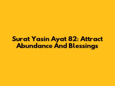 Surat Yasin Ayat 82: Attract Abundance And Blessings