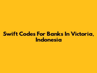 Swift Codes For Banks In Victoria, Indonesia