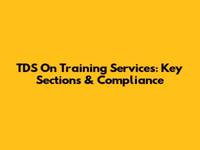 TDS On Training Services: Key Sections & Compliance
