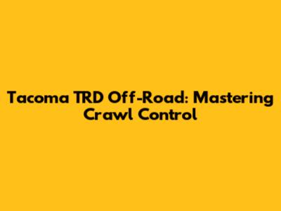 Tacoma TRD Off-Road: Mastering Crawl Control
