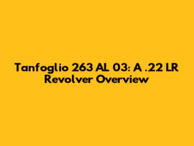Tanfoglio 263 AL 03: A .22 LR Revolver Overview