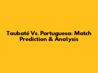 Taubaté Vs. Portuguesa: Match Prediction & Analysis