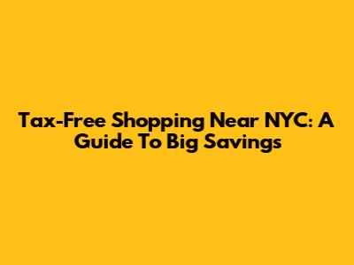 Tax-Free Shopping Near NYC: A Guide To Big Savings