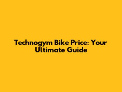 Technogym Bike Price: Your Ultimate Guide