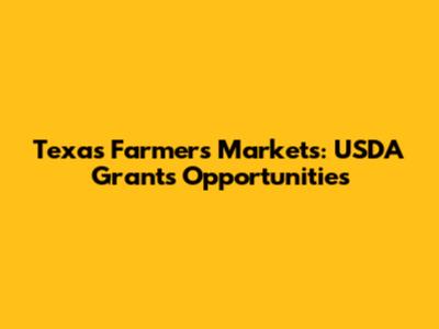 Texas Farmers Markets: USDA Grants Opportunities