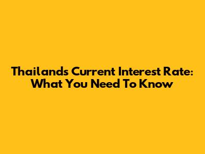 Thailand's Current Interest Rate: What You Need To Know