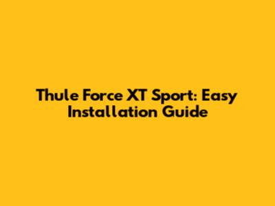 Thule Force XT Sport: Easy Installation Guide