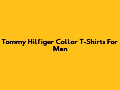Tommy Hilfiger Collar T-Shirts For Men