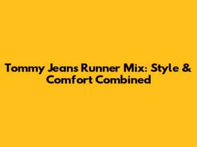 Tommy Jeans Runner Mix: Style & Comfort Combined
