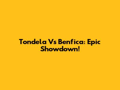 Tondela Vs Benfica: Epic Showdown!