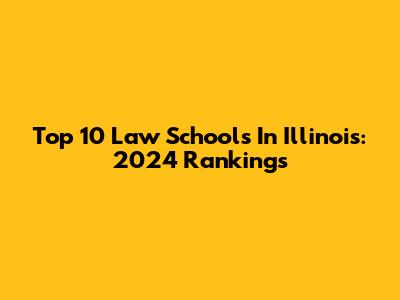 Top 10 Law Schools In Illinois: 2024 Rankings