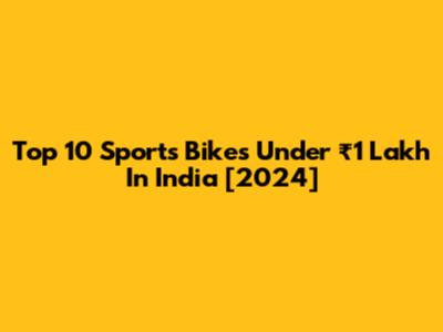 Top 10 Sports Bikes Under ₹1 Lakh In India [2024]