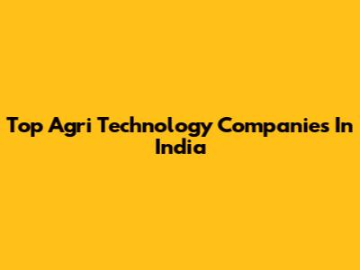 Top Agri Technology Companies In India