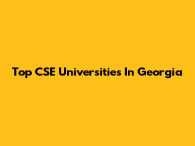 Top CSE Universities In Georgia