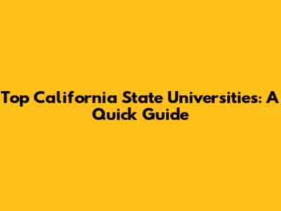 Top California State Universities: A Quick Guide