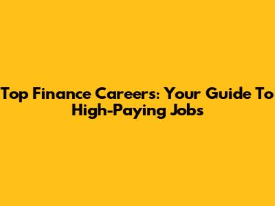 Top Finance Careers: Your Guide To High-Paying Jobs