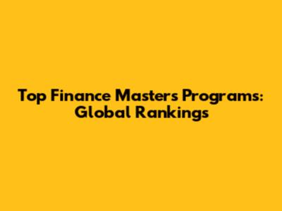 Top Finance Masters Programs: Global Rankings