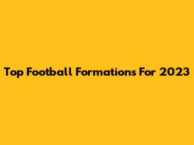 Top Football Formations For 2023