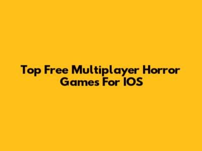 Top Free Multiplayer Horror Games For IOS