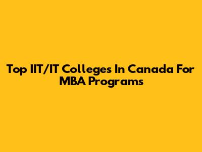 Top IIT/IT Colleges In Canada For MBA Programs