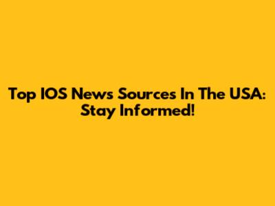 Top IOS News Sources In The USA: Stay Informed!