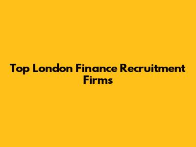 Top London Finance Recruitment Firms