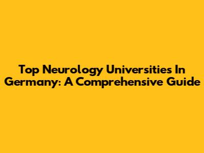 Top Neurology Universities In Germany: A Comprehensive Guide