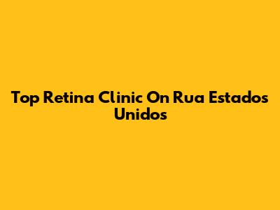 Top Retina Clinic On Rua Estados Unidos