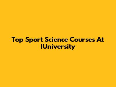 Top Sport Science Courses At IUniversity