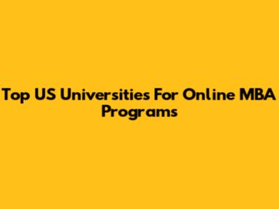 Top US Universities For Online MBA Programs