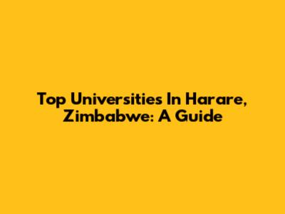 Top Universities In Harare, Zimbabwe: A Guide