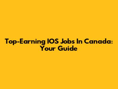 Top-Earning IOS Jobs In Canada: Your Guide