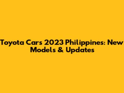 Toyota Cars 2023 Philippines: New Models & Updates