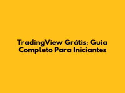 TradingView Grátis: Guia Completo Para Iniciantes