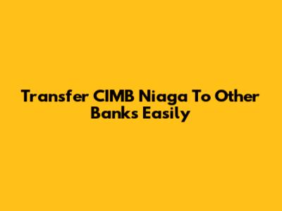 Transfer CIMB Niaga To Other Banks Easily