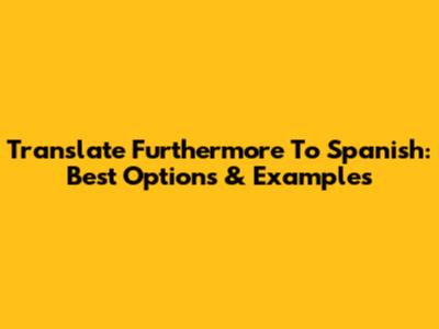 Translate 'Furthermore' To Spanish: Best Options & Examples