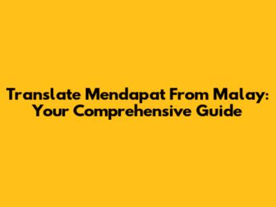 Translate 'Mendapat' From Malay: Your Comprehensive Guide