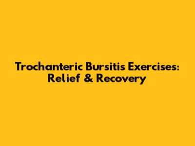 Trochanteric Bursitis Exercises: Relief & Recovery