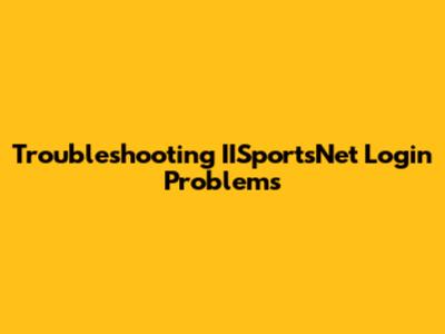 Troubleshooting IISportsNet Login Problems