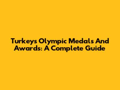 Turkey's Olympic Medals And Awards: A Complete Guide