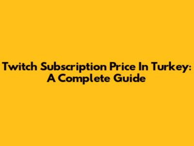 Twitch Subscription Price In Turkey: A Complete Guide