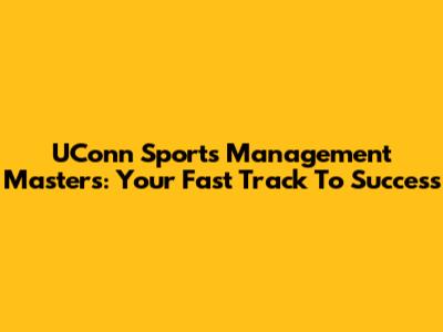 UConn Sports Management Masters: Your Fast Track To Success