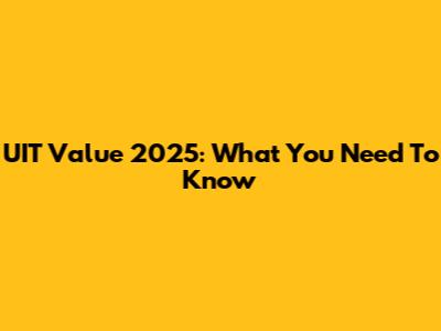 UIT Value 2025: What You Need To Know