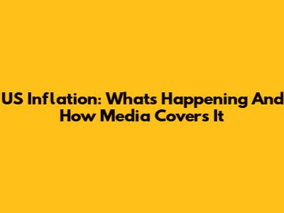 US Inflation: What's Happening And How Media Covers It