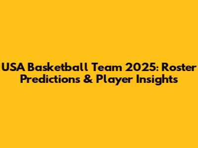 USA Basketball Team 2025: Roster Predictions & Player Insights