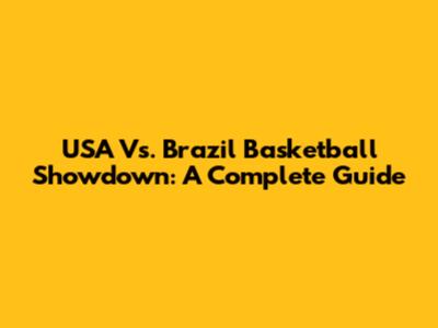 USA Vs. Brazil Basketball Showdown: A Complete Guide