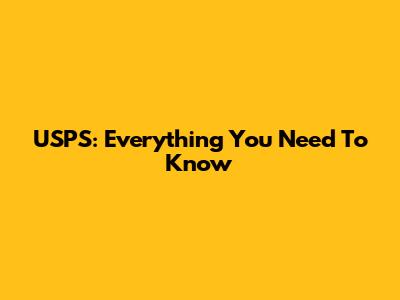 USPS: Everything You Need To Know