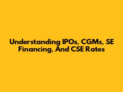 Understanding IPOs, CGMs, SE Financing, And CSE Rates