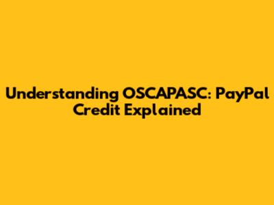 Understanding OSCAPASC: PayPal Credit Explained